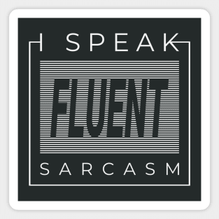 I Speak Fluent Sarcasm! Funny Urbanwear Streetwear Magnet